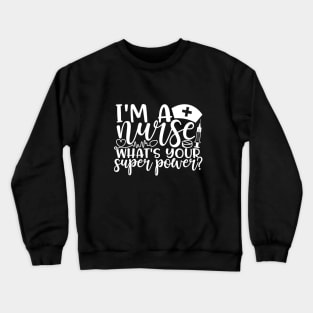 I'm a nurse whats your superpower - funny joke/pun Crewneck Sweatshirt